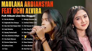Sia Sia Merindu - Maulana Ardiansyah Ft Ochi Alvira Full Album - Live Ska Reggae Terbaik 2023