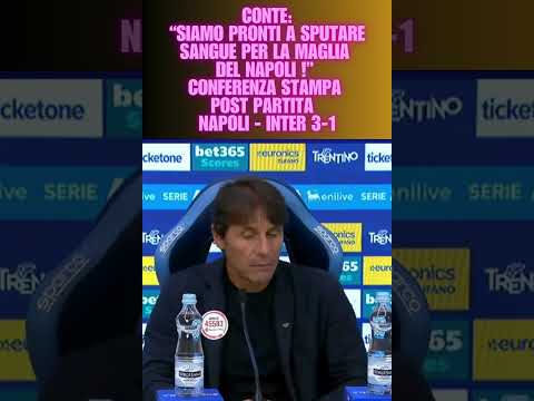 Video Conte :Siamo pronti a sputare sangue per la maglia del Napoli ! conferenza post Napoli-Inter 3-1