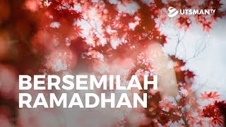 Kajian Islam - Bersemilah Ramadhan - Ustadz Mujahid Aslam, S.Pd.I.