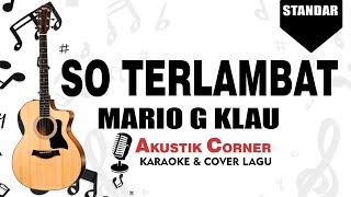 So Terlambat - Gunawan|Mario G Klau (Karaoke Akustik)