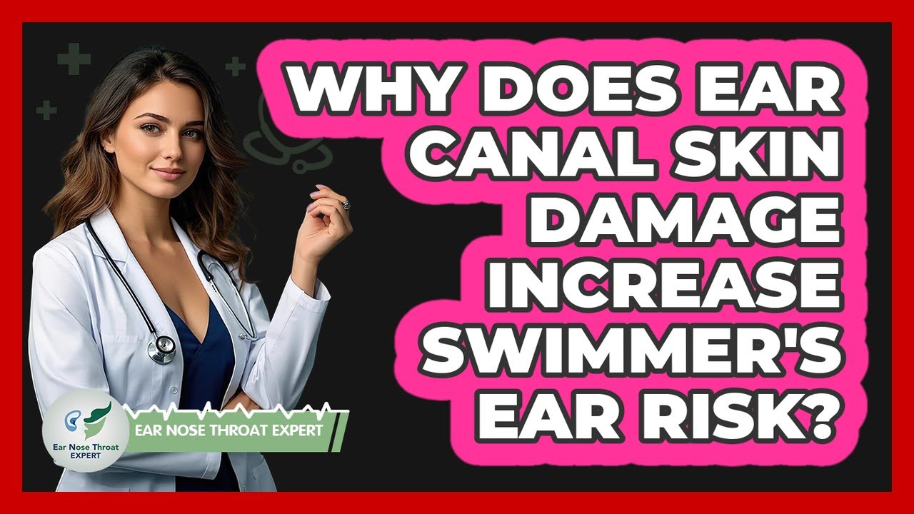 Why Does Ear Canal Skin Damage Increase Swimmer's Ear Risk?