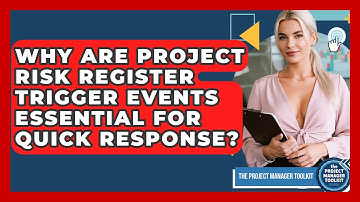 Why Are Project Risk Register Trigger Events Essential For Quick Response?