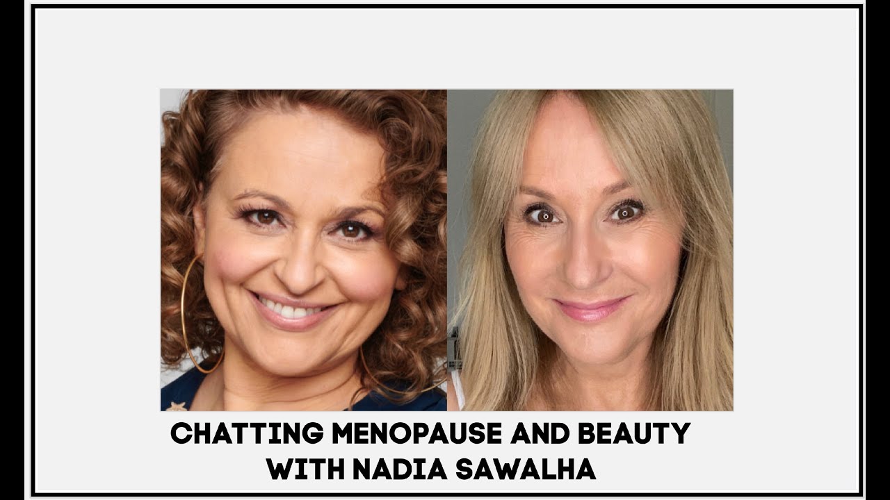CHATTING MENOPAUSE AND BEAUTY WITH NADIA SAWALHA