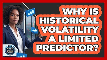 Why Is Historical Volatility A Limited Predictor?