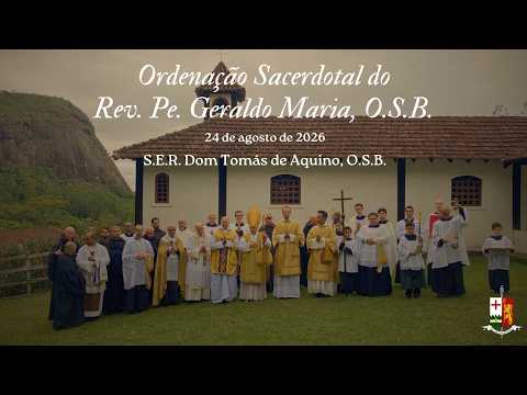 PRIESTLY ORDINATION OF BR. GERALDO MARIA, by H.E.R. Dom Tomás de Aquino, O.S.B.