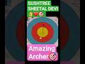 SUSHREE SHEETAL DEVI. 🎯😊❤️ She is an amazing  young Archer.