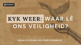 Kyk weer: Waar lê ons veiligheid? [25 Okt 2026]