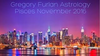 Pisces November 2016 | Gregory Furlan Astrology