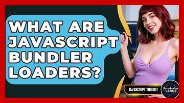 What Are JavaScript Bundler Loaders? - JavaScript Toolkit
