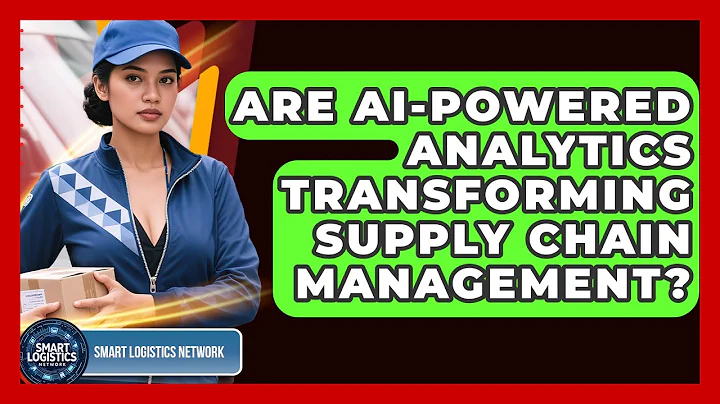 Are AI-Powered Analytics Transforming Supply Chain Management? | Smart Logistics Network News
