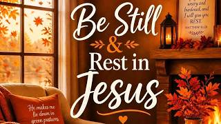 BE STILL & REST IN JESUS - Soaking Christian Instrumental for Worship Meditation ,Prayer