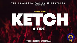 Ketch A Fire || The Ecclesia Praise Team