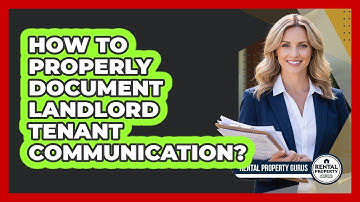 How To Properly Document Landlord Tenant Communication?