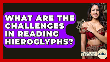What Are The Challenges In Reading Hieroglyphs? - Middle East Explorers