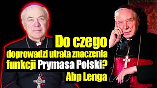 Do Czego Doprowadzi Utrata Znaczenia Funkcji Prymasa Polski? Abp Jan Paweł Lenga