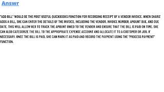 Shariz needs to record receipt of a vendor invoice. Which QuickBooks function would be most useful?