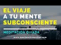 El viaje a tu mente subconsciente Meditación guiada