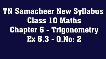 TN Samacheer Class 10 Maths New Syllabus  - Chapter 6 Trigonometry - Ex 6.3  - Q.No: 2