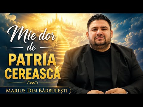 Marius din Barbulesti- Mie dor de patria cerească/ 2026