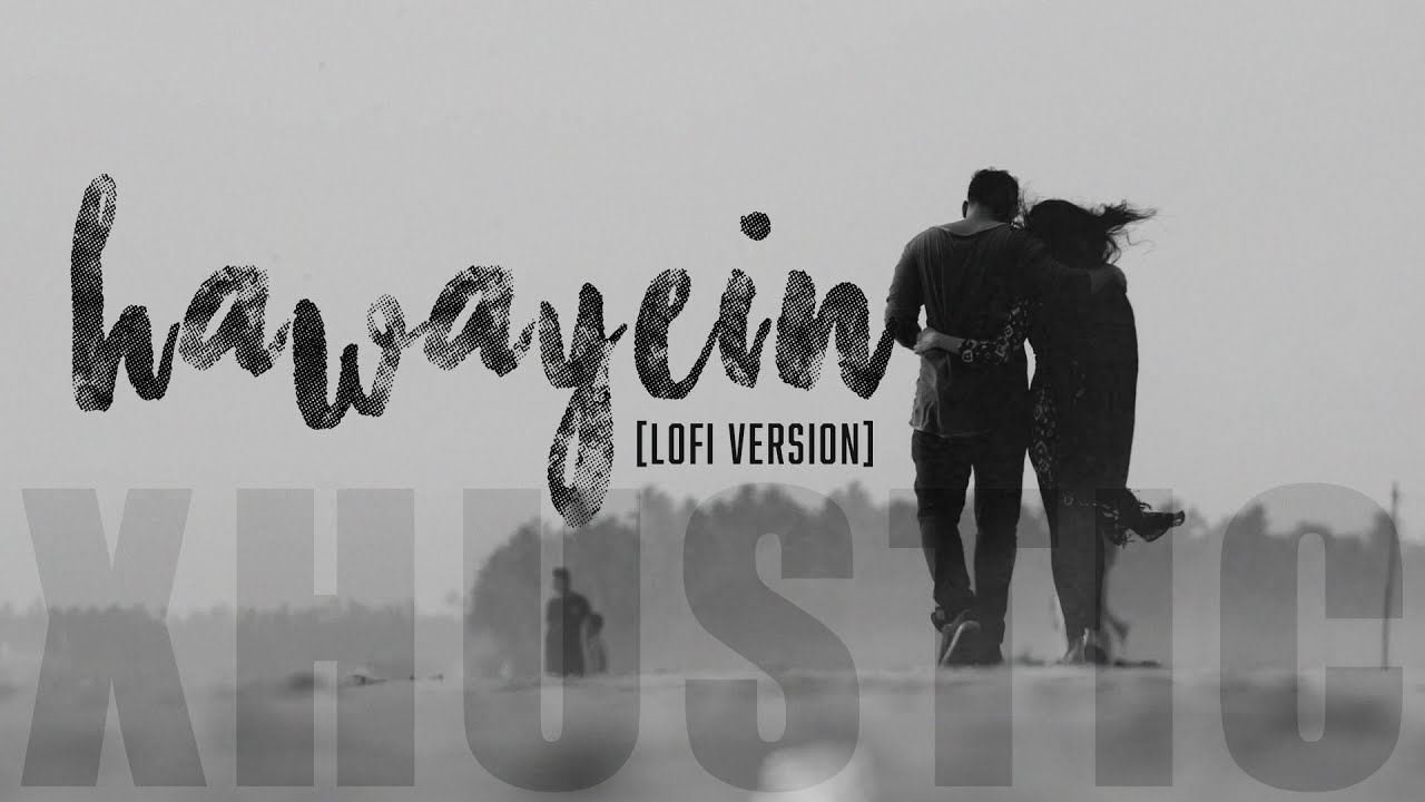 lofi-hawayein-jab-harry-met-sejal-arijit-singh-xhustic-youtube