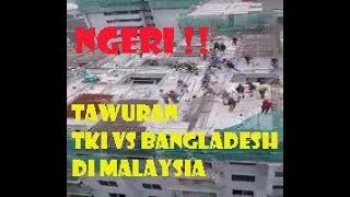 NGERI!! Tawuran di Atas Gedung// TKI Vs BANGLADESH