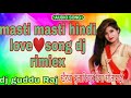 Masti masti hindi love song dj guddu raj khairwa bulakipur riga sitamarhi hard mixsig