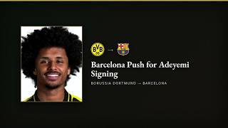 TRANSFER NEWS: Adeyemi — Borussia Dortmund to Barcelona, bid