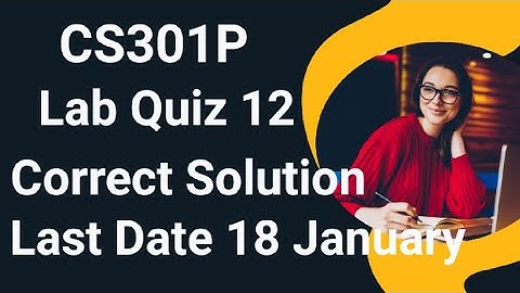 Cs301p Lab Quiz 12 2024 | cs301p lab quiz 12 2024 | cs301p lab quiz 12 solution