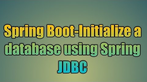 70.Spring Boot-Initialize a database using Spring JDBC