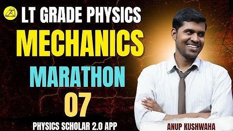 Marathon-07(Mechanics) LT Grade Physics ( 2025) #PhysicsScholar Anup Kushwaha