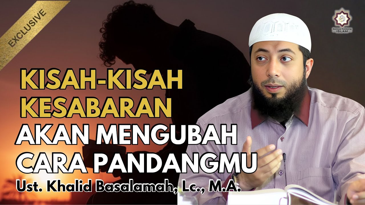Kisah Sabar yang Sangat Mengagumkan, Membuat Hati Bergetar || Ust. Khalid Basalamah