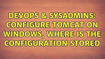 DevOps & SysAdmins: Configure tomcat on windows, where is the configuration stored