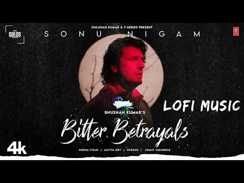 BITTER BETRAYALS: Sonu Nigam  LOFI  ( SLOWED  X REVERB )