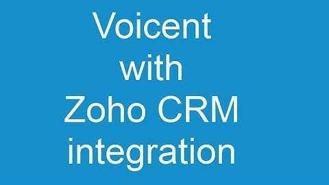 Zoho CRM - Integrated with Voicent software