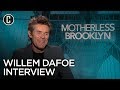 Motherless Brooklyn: Willem Dafoe Interview