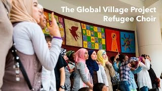 The Global Village Project Refugee Choir