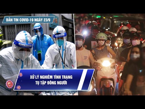 Video Bản tin Covid-19 ngày 23.9: Cả nước 9.472 ca nhiễm mới... - youtube