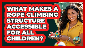 What Makes A Rope Climbing Structure Accessible For All Children? - Outdoor Play Pros