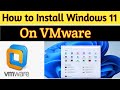 How to Install Windows 11 on VMware virtual machine | Windows 11 Tutorial