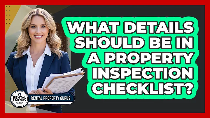 What Details Should Be In a Property Inspection Checklist?