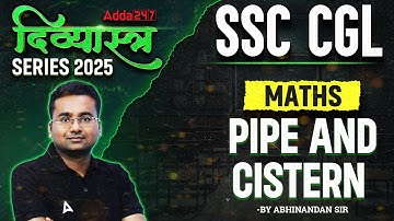 SSC CGL 2025 | SSC CGL Maths Classes 2025 | Pipe and Cistern | Maths By Abhinandan Sir