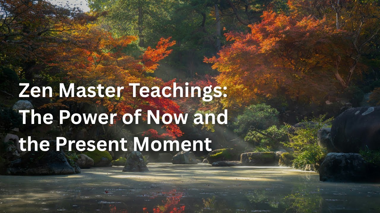 Zen Master Teachings: The Power of Now and the Present Moment