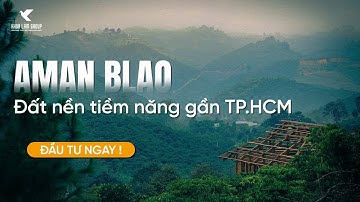 Đất nền nghỉ dưỡng Bảo Lộc Aman Blao - Chỉ cách TP.HCM 3 giờ di chuyển