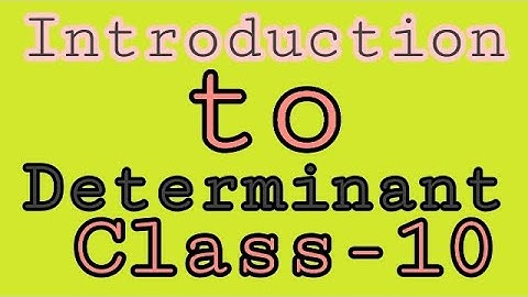 Introduction to Determinant ll Class 10 Mathematics.