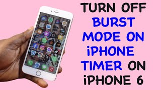 How to Turn Off Burst Mode on iPhone Timer on iPhone 6