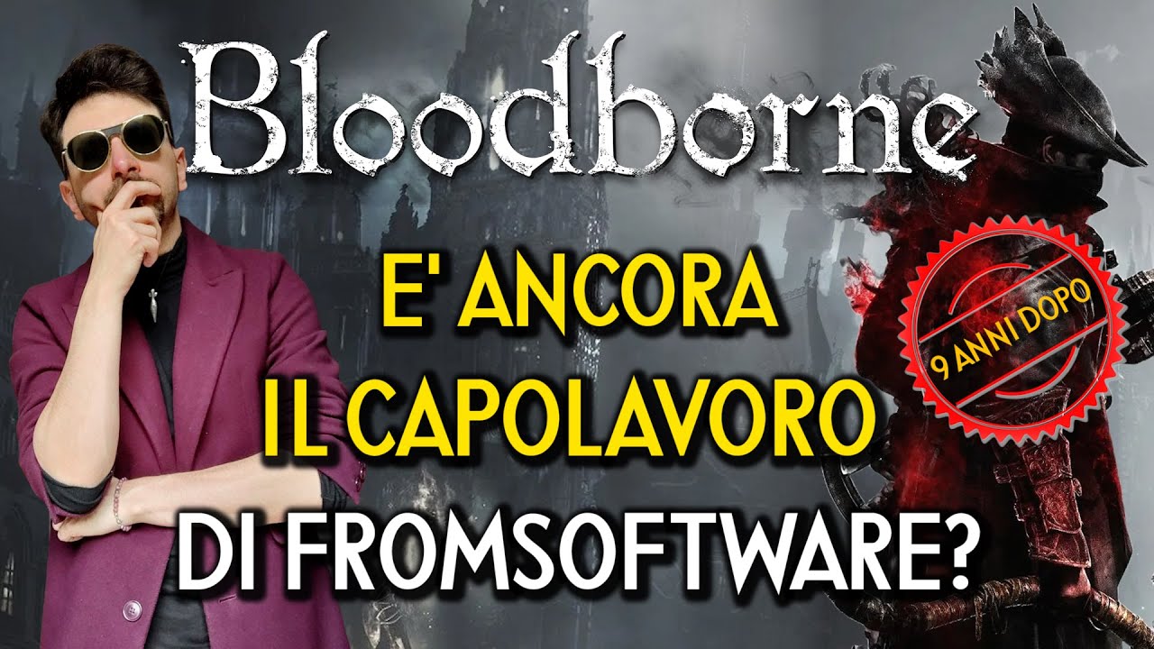 BLOODBORNE E' ANCORA IL CAPOLAVORO DI FROMSOFTWARE? - L'OPERA MAGNA DI MIYAZAKI NOVE ANNI DOPO