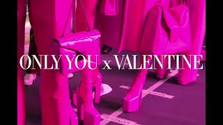 ONLY YOU X VALENTINE (SOUNDTRACK FROM VALENTINO PINK PP SHOW)