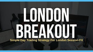 LONDON BREAKOUT STRATEGY - Simple Day Trading Rules