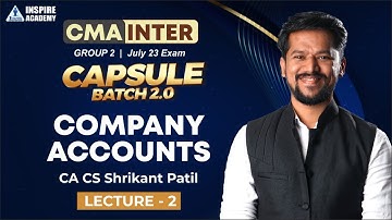 Lecture 2 Company Accounts || CMA Inter Capsule 2.0 || Inspire Academy || CA CS Shrikant Patil 😍
