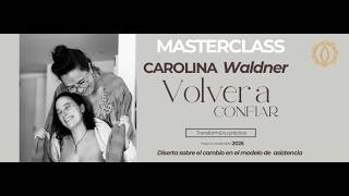 Carolina Waldner Masterclass 18/3/26 Volver a Confiar - Cómo transformar tu práctica.